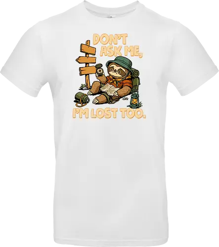 Don't Ask Me I'm Lost Too - dont ask me, adventure, camping, funny sarcasm, hiking, humor, joke, lost, nature, outdoors, sarcasm, sarcastic, sloth, stupid question, travel - Standard T-Shirt