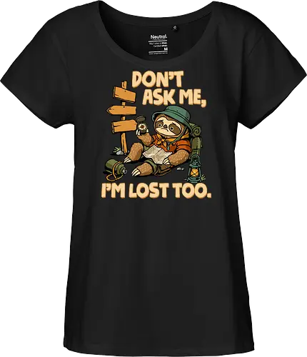Don't Ask Me I'm Lost Too - dont ask me, adventure, camping, funny sarcasm, hiking, humor, joke, lost, nature, outdoors, sarcasm, sarcastic, sloth, stupid question, travel - Fairtrade Girl Shirt