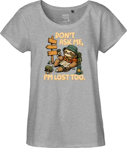Don't Ask Me I'm Lost Too - dont ask me, adventure, camping, funny sarcasm, hiking, humor, joke, lost, nature, outdoors, sarcasm, sarcastic, sloth, stupid question, travel - Fairtrade Girl Shirt