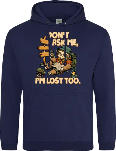 Don't Ask Me I'm Lost Too - dont ask me, adventure, camping, funny sarcasm, hiking, humor, joke, lost, nature, outdoors, sarcasm, sarcastic, sloth, stupid question, travel - Standard Hoodie