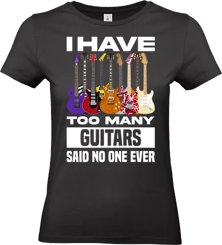 I Have Too Many Guitars Said No One Ever - electric guitar, band, funny quote, guitar, guitar player, guitarist, metal, music, music is life, music lover, music quotes, musical instrument, musician, rock, guitar lover - Standard T-Shirt (Women)
