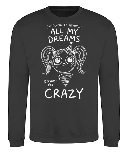 Crazy Dreams: The Unhinged Jack-in-the-Box - funny motivational shirt, unhinged graphic tee, creepy cute apparel, weirdcore aesthetic streetwear, dark humor clothing, crazy dreams quote shirt, spooky jack in the box design, alternative goth fashion, manic energy tee, sarcastic graphic shirt - Sweatshirt