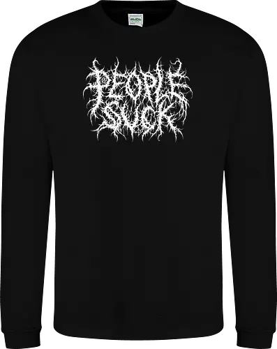 People Suck - people suck, death metal, introverted, anti social, metalhead, black metal, misanthropy, dark aesthetic, heavy metal, deathcore, cyber sigilism, edgy typography, dark art, introvert humor, streetwear - Sweatshirt