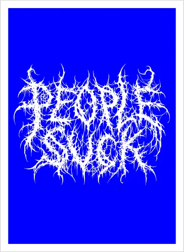 People Suck - people suck, death metal, introverted, anti social, metalhead, black metal, misanthropy, dark aesthetic, heavy metal, deathcore, cyber sigilism, edgy typography, dark art, introvert humor, streetwear - Artprint