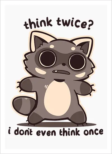 Think Twice - Überleg es dir noch mal, Waschbär, du Dummkopf, think twice, think once, once, twice, raccoon, vacant, no thoughts, thought, funny, vibes, phrases, phrase - Artprint