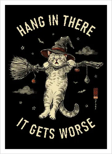 Hang In There, It Gets Worse - sarcasm, hang in there, cat, halloween, funny, vintage, retro, japanese, quote, witch, witch cat, dark humor, sarcastic, art print, broomstick, demotivational - Artprint