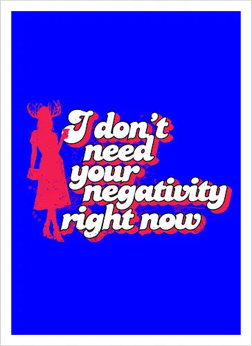 I dont need your negativity right now - horror comedy, typography, quotes, Patricia, Patricias, cocktail party, party, New England, negativity, positive vibes, assistant to mayor - Artprint