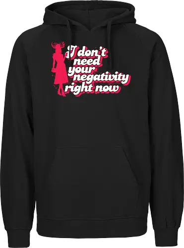 I dont need your negativity right now - horror comedy, typography, quotes, Patricia, Patricias, cocktail party, party, New England, negativity, positive vibes, assistant to mayor - Fairtrade Hoodie