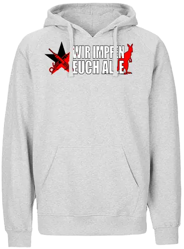 Wir impfen euch alle - asoziales netzwerk, Impfen, politik, Schwurbler, Impfung, känguru - Fairtrade Hoodie