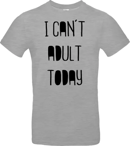 I can't adult today