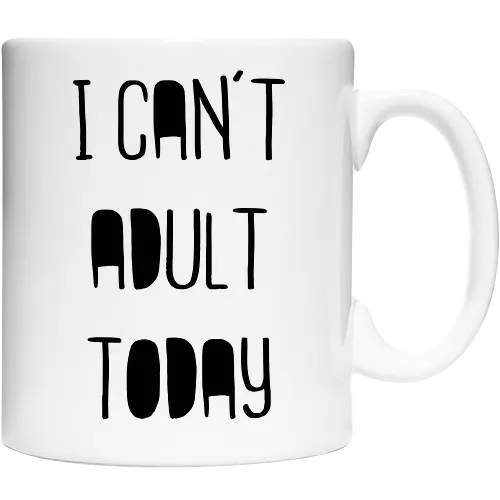 I can't adult today