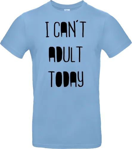 I can't adult today