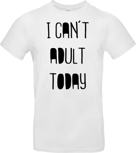 I can't adult today