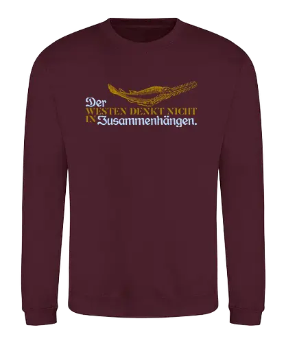 Der Westen denkt nicht in Zusammenhängen - Sweatshirt