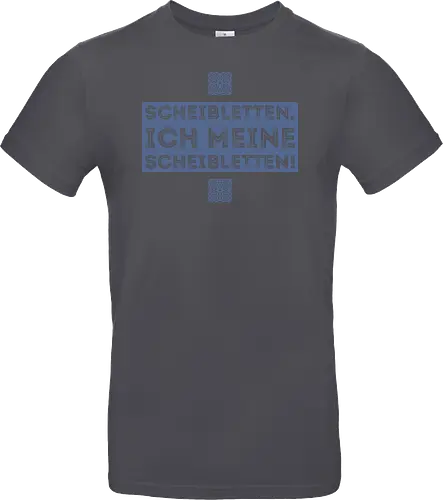 Scheibletten, ich meine Scheibletten!