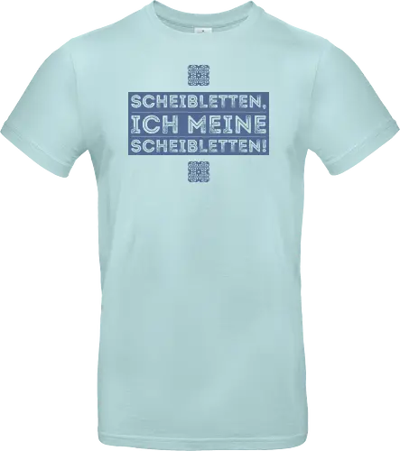 Scheibletten, ich meine Scheibletten!