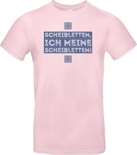 Scheibletten, ich meine Scheibletten!