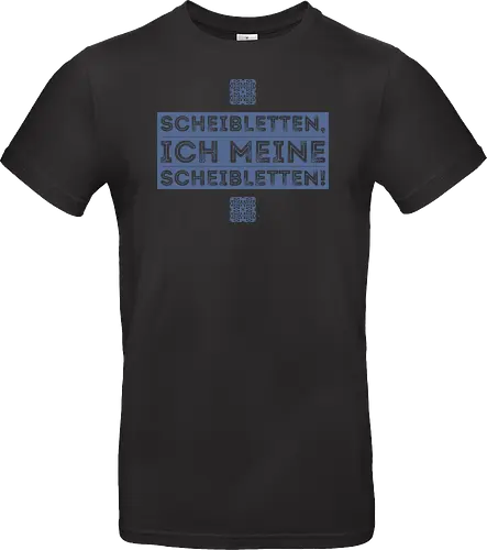 Scheibletten, ich meine Scheibletten!