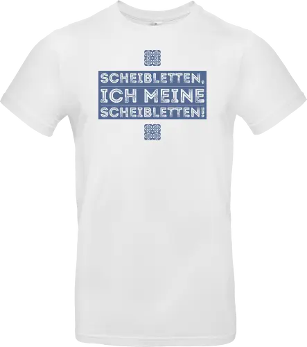 Scheibletten, ich meine Scheibletten!