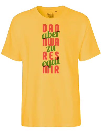 Dann war es mir aber zu egal - Fairtrade T-Shirt