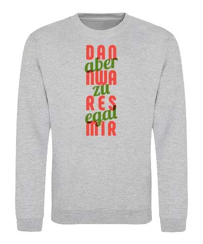 Dann war es mir aber zu egal - Sweatshirt