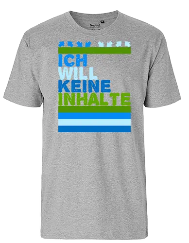 Ich will keine Inhalte - Fairtrade T-Shirt