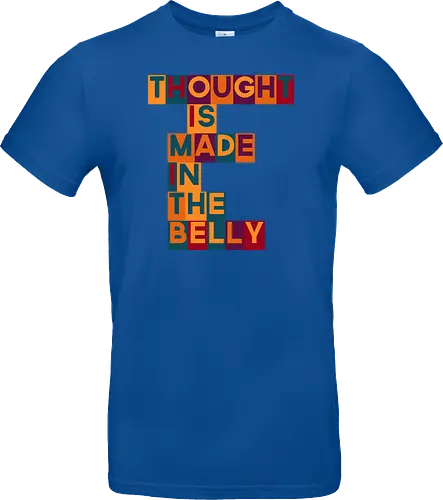 Thought is made in the belly