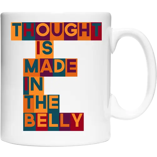Thought is made in the belly