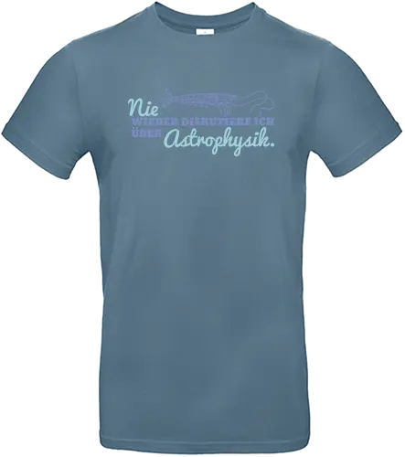 Nie wieder diskutiere ich über Astrophysik - Standard T-Shirt