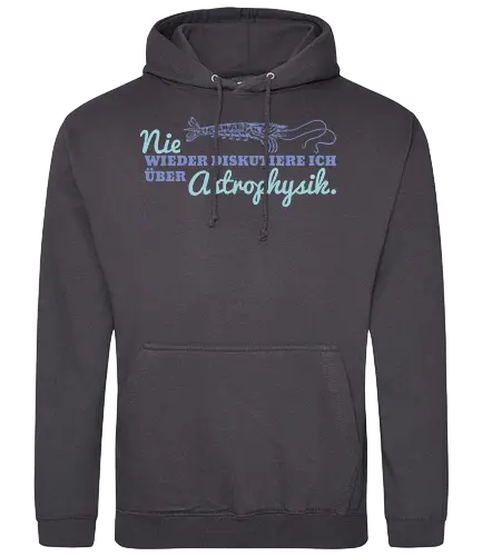 Nie wieder diskutiere ich über Astrophysik - Standard Hoodie