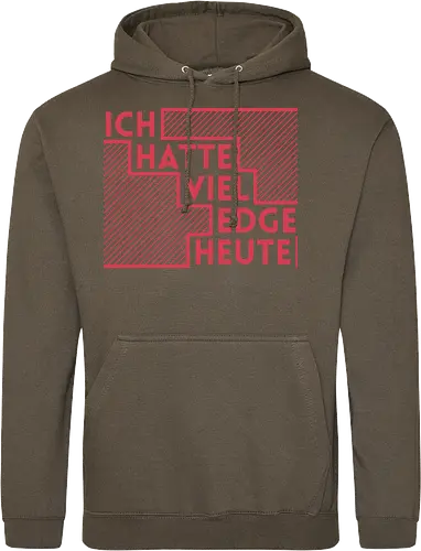 Ich hatte viel Edge heute