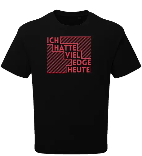 Ich hatte viel Edge heute