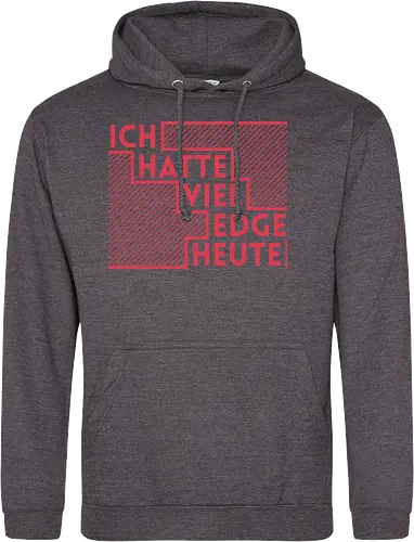 Ich hatte viel Edge heute