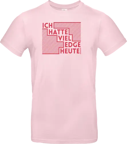 Ich hatte viel Edge heute