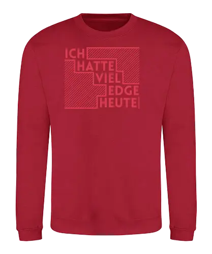 Ich hatte viel Edge heute - Sweatshirt