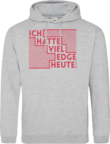 Ich hatte viel Edge heute