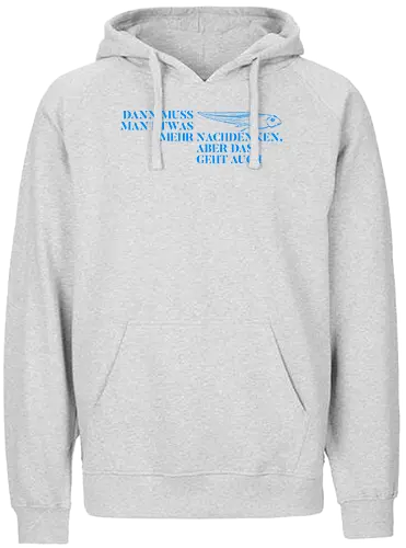 Dann muss man etwas mehr nachdenken - Fairtrade Hoodie