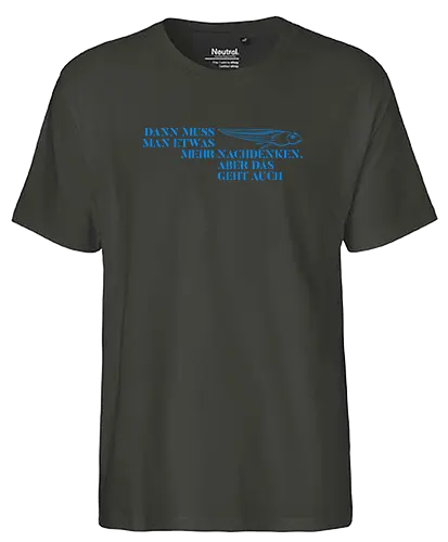 Dann muss man etwas mehr nachdenken - Fairtrade T-Shirt