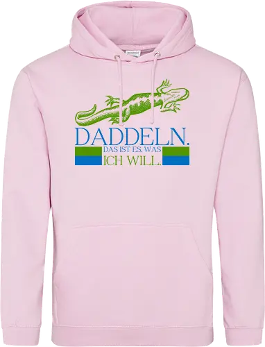 Daddeln. Das ist es, was ich will.