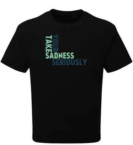 Take your sadness seriously