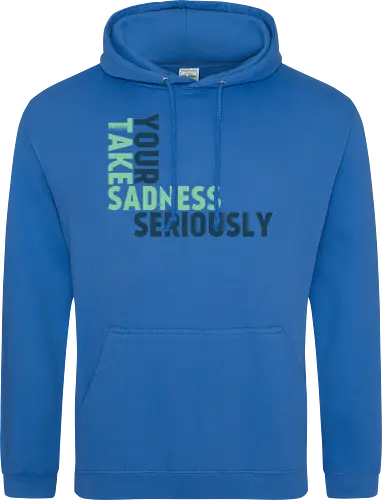 Take your sadness seriously