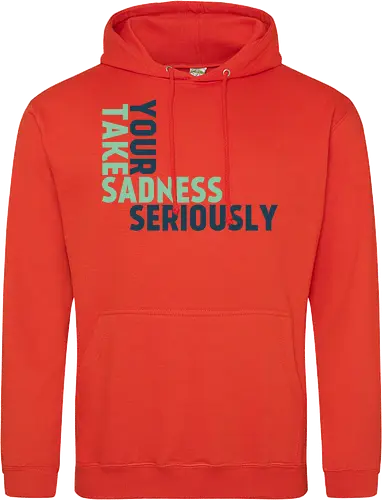 Take your sadness seriously