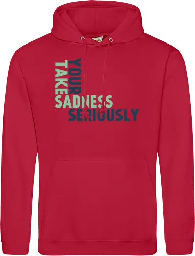 Take your sadness seriously