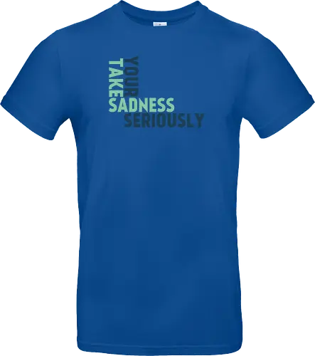 Take your sadness seriously