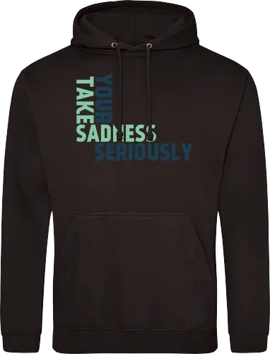 Take your sadness seriously