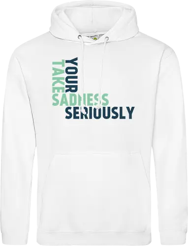 Take your sadness seriously