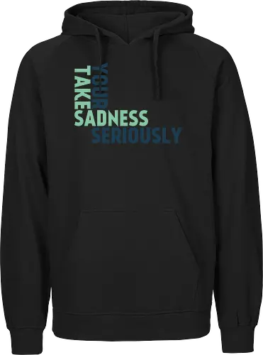 Take your sadness seriously