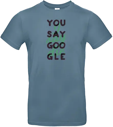You say Google, I say die - Standard T-Shirt