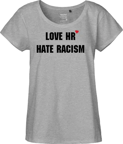 Love HR, Hate Racism - Love HR, Hate racism, Love hr hate racism - Fairtrade Girl Shirt