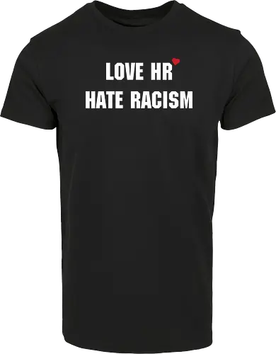 Love HR, hate Racism - Love HR, Hate racism, Love hr hate racism - Hausmarke Shirt